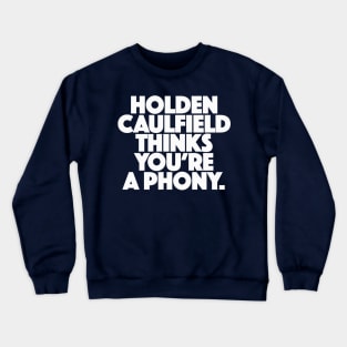 Holden Caulfield thinks you're a phony Crewneck Sweatshirt